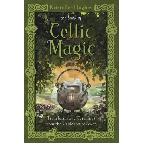 The Book of Celtic Magic: Transformative Teachings from the Cauldron of Awen
