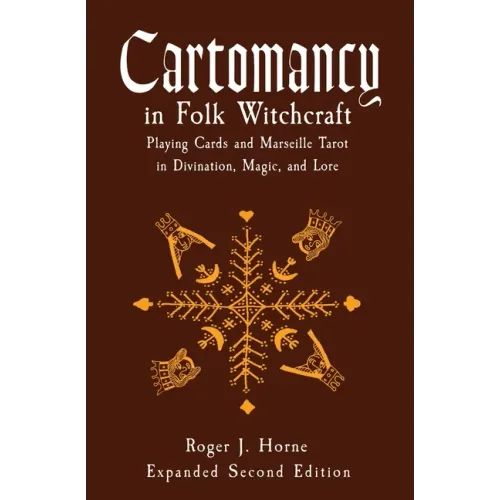Cartomancy in Folk Witchcraft: Playing Cards and Marseille Tarot in Divination, Magic, and Lore