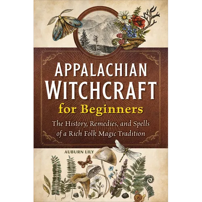 Appalachian Witchcraft for Beginners: The History, Remedies, and Spells of a Rich Folk Magic Tradition - Paperback