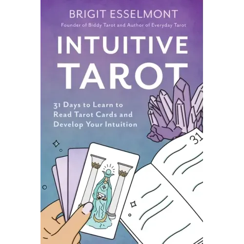 Intuitive Tarot: 31 Days to Learn to Read Tarot Cards and Develop Your Intuition