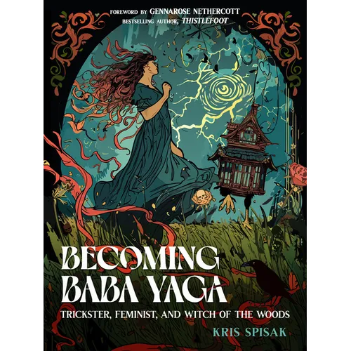 Becoming Baba Yaga: Trickster, Feminist, and Witch of the Woods